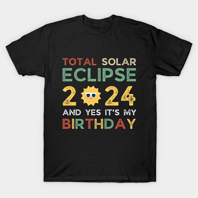 April 8, 2024 Total Solar Eclipse And Yes It’s My Birthday T-Shirt by HBart